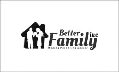 BETTER FAMILY INC MAKING PARENTING EASIER