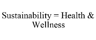 SUSTAINABILITY = HEALTH & WELLNESS