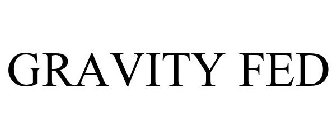 GRAVITY FED