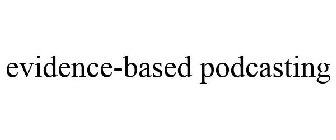 EVIDENCE-BASED PODCASTING
