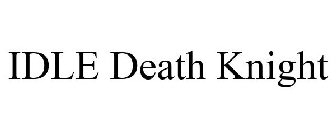 IDLE DEATH KNIGHT