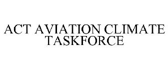 ACT AVIATION CLIMATE TASKFORCE