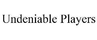 UNDENIABLE PLAYERS
