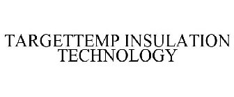 TARGETTEMP INSULATION TECHNOLOGY