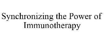 SYNCHRONIZING THE POWER OF IMMUNOTHERAPY