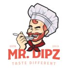 ESTD 2013 MR. DIPZ TASTE DIFFERENT