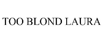 TOO BLOND LAURA