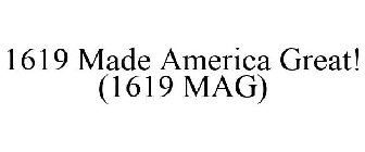 1619 MADE AMERICA GREAT! (1619 MAG)