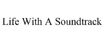 LIFE WITH A SOUNDTRACK