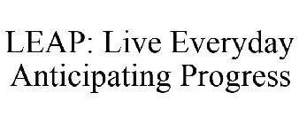 LEAP: LIVE EVERYDAY ANTICIPATING PROGRESS