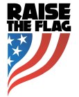 RAISE THE FLAG