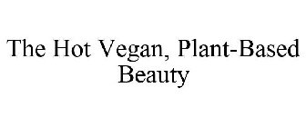 THE HOT VEGAN, PLANT-BASED BEAUTY