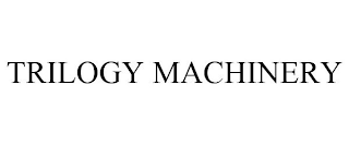 TRILOGY MACHINERY