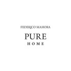 FEDERICO MAHORA PURE HOME