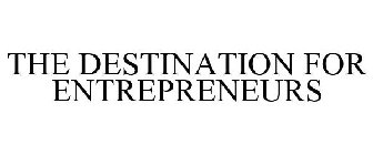 THE DESTINATION FOR ENTREPRENEURS