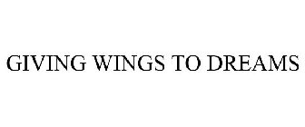 GIVING WINGS TO DREAMS
