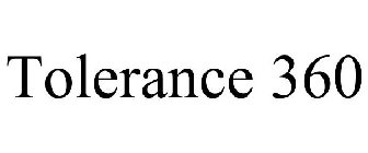 TOLERANCE 360