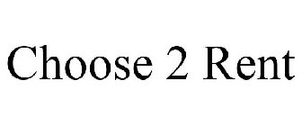 CHOOSE 2 RENT