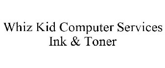 WHIZ KID COMPUTER SERVICES INK & TONER