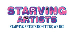 STARVING ARTISTS DON'T TRY, WE DO!