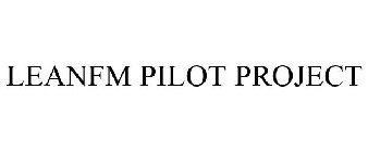 LEANFM PILOT PROJECT