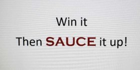 WIN IT THEN SAUCE IT UP