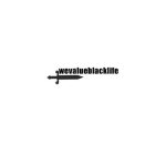 WEVALUEBLACKLIFE