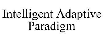 INTELLIGENT ADAPTIVE PARADIGM