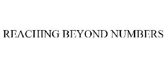 REACHING BEYOND NUMBERS