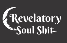 REVELATORY SOUL SHIT