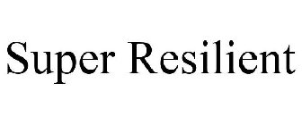SUPER RESILIENT