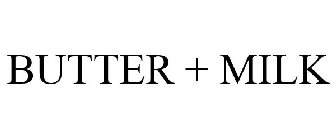 BUTTER + MILK