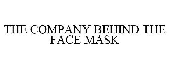 THE COMPANY BEHIND THE FACE MASK