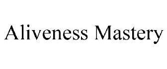 ALIVENESS MASTERY