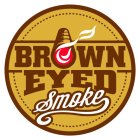 BROWN EYED SMOKE