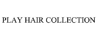 PLAY HAIR COLLECTION