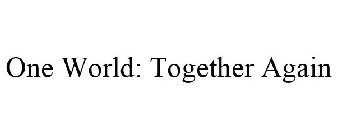 ONE WORLD: TOGETHER AGAIN