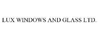 LUX WINDOWS AND GLASS LTD.