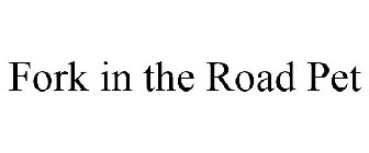 FORK IN THE ROAD PET