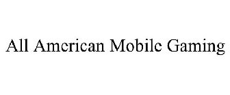 ALL AMERICAN MOBILE GAMING