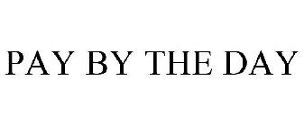 PAY BY THE DAY