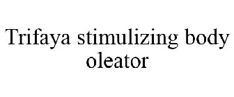TRIFAYA STIMULIZING BODY OLEATOR