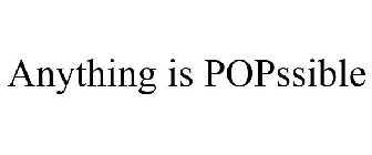 ANYTHING IS POPSSIBLE
