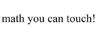 MATH YOU CAN TOUCH!