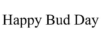 HAPPY BUD DAY