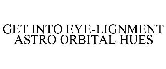 GET INTO EYE-LIGNMENT ASTRO ORBITAL HUES