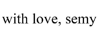 WITH LOVE, SEMY