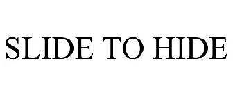 SLIDE TO HIDE