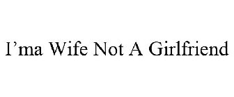 I'M A WIFE NOT A GIRLFRIEND