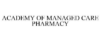 ACADEMY OF MANAGED CARE PHARMACY